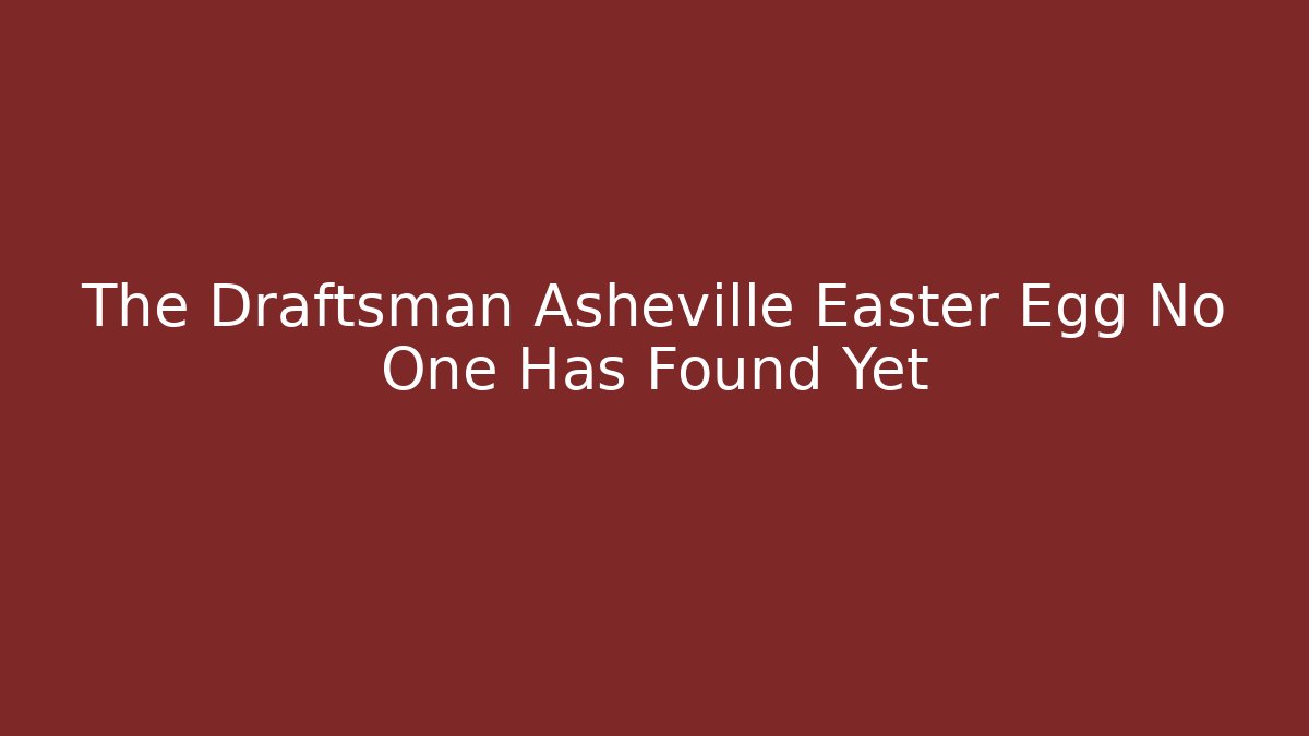 The Draftsman Asheville Easter Egg No One Has Found Yet