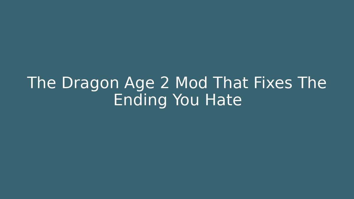 The Dragon Age 2 Mod That Fixes The Ending You Hate