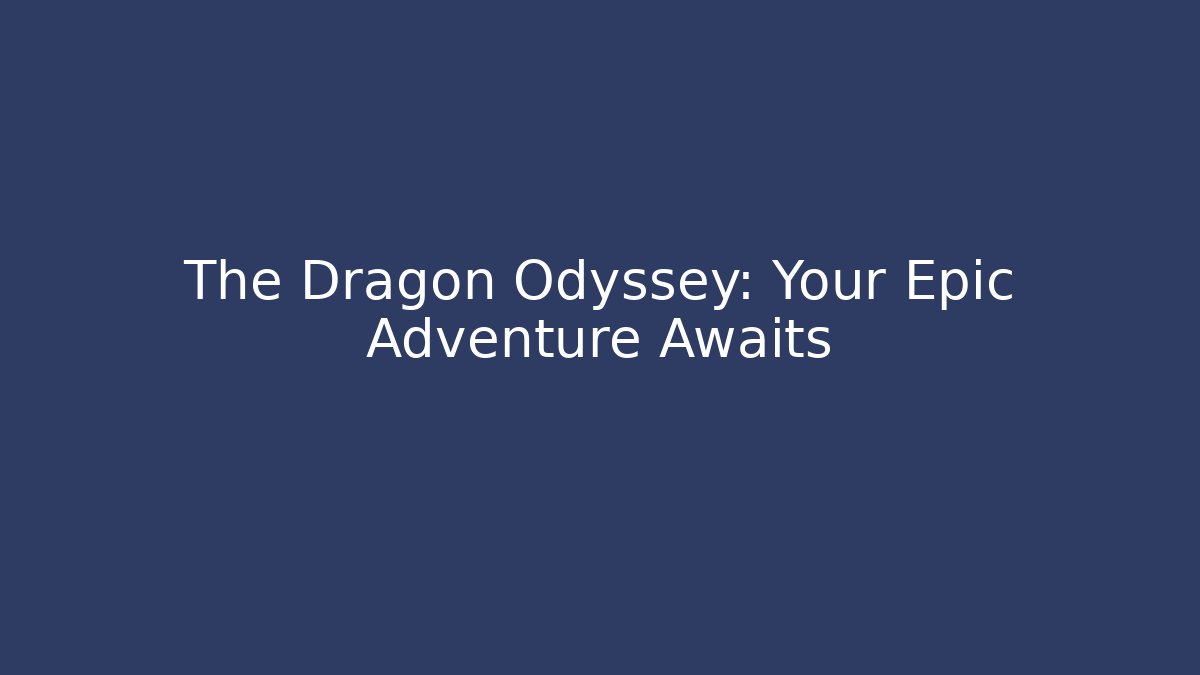 The Dragon Odyssey: Your Epic Adventure Awaits