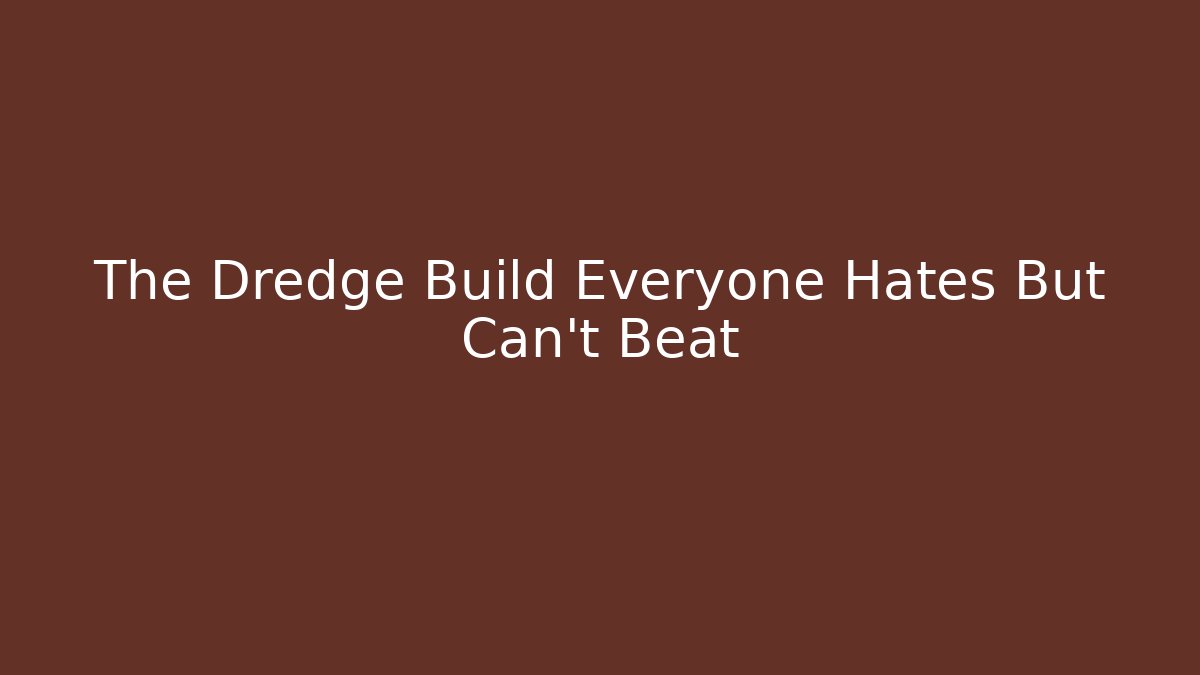 The Dredge Build Everyone Hates But Can't Beat