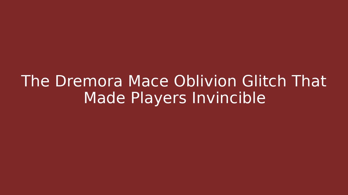 The Dremora Mace Oblivion Glitch That Made Players Invincible