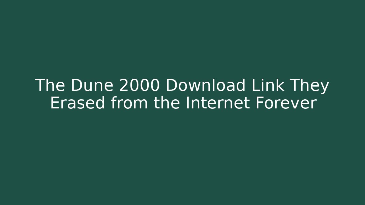 The Dune 2000 Download Link They Erased from the Internet Forever