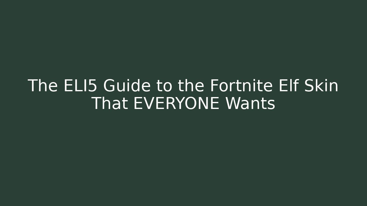 The ELI5 Guide to the Fortnite Elf Skin That EVERYONE Wants