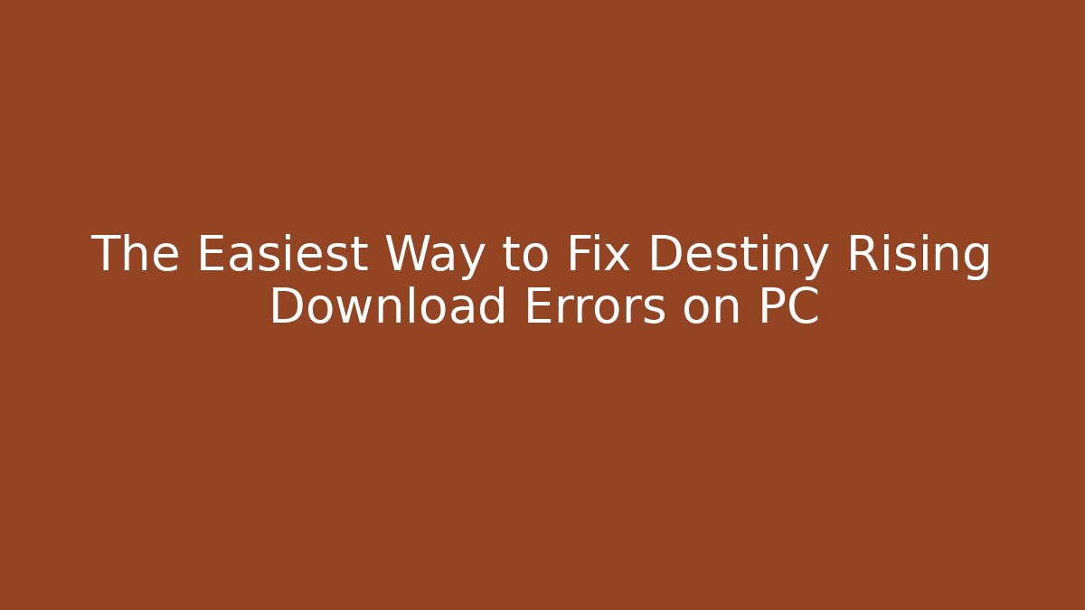 The Easiest Way to Fix Destiny Rising Download Errors on PC