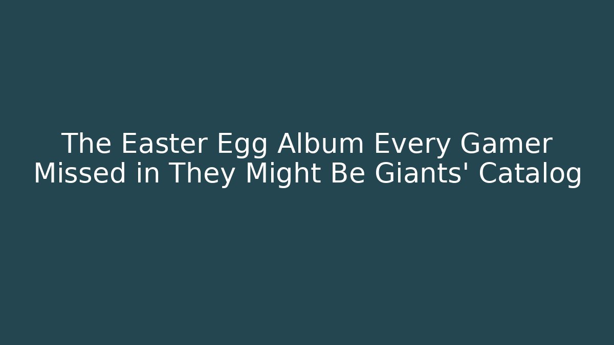 The Easter Egg Album Every Gamer Missed in They Might Be Giants' Catalog