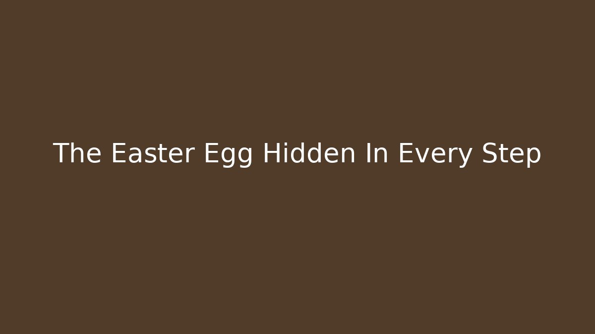 The Easter Egg Hidden In Every Step
