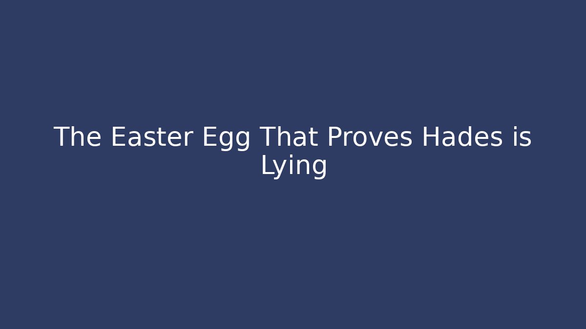 The Easter Egg That Proves Hades is Lying