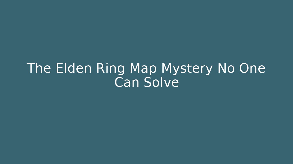 The Elden Ring Map Mystery No One Can Solve