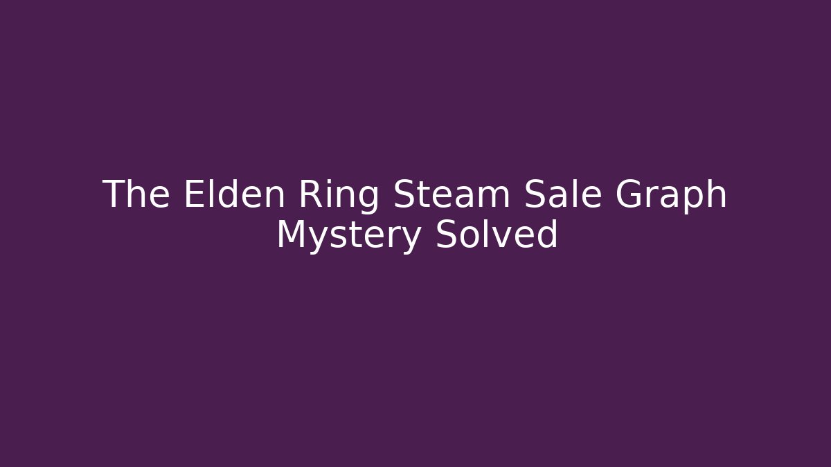The Elden Ring Steam Sale Graph Mystery Solved