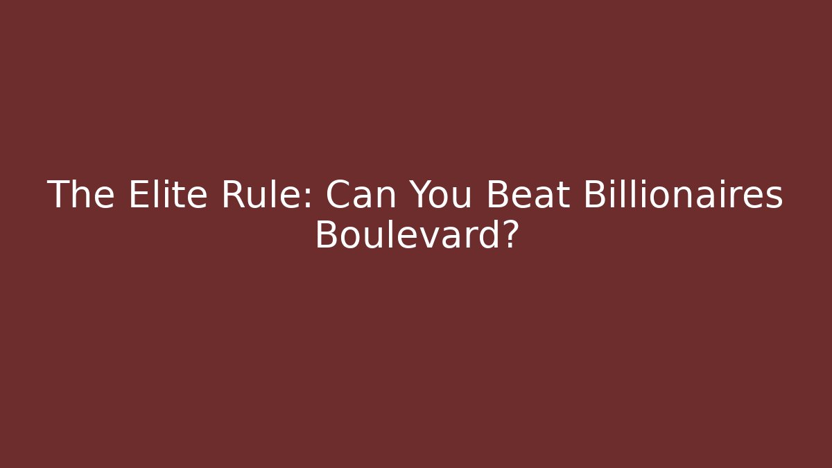 The Elite Rule: Can You Beat Billionaires Boulevard?