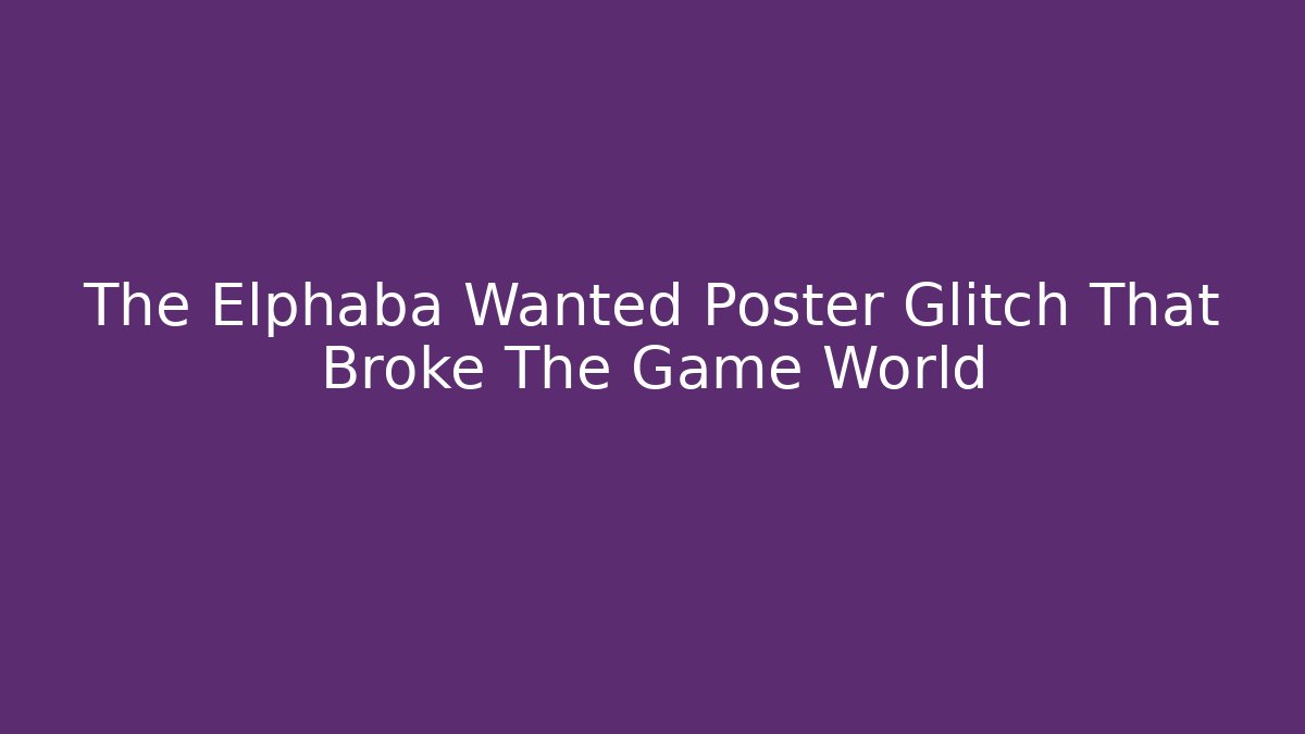 The Elphaba Wanted Poster Glitch That Broke The Game World