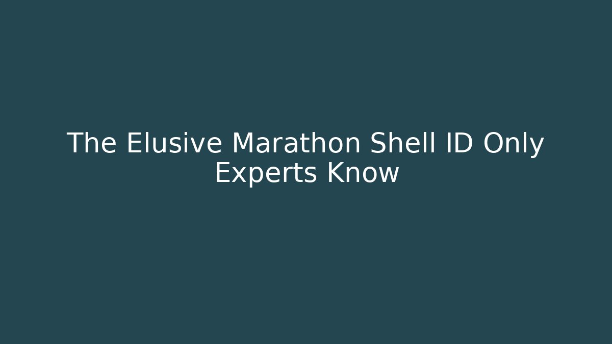 The Elusive Marathon Shell ID Only Experts Know