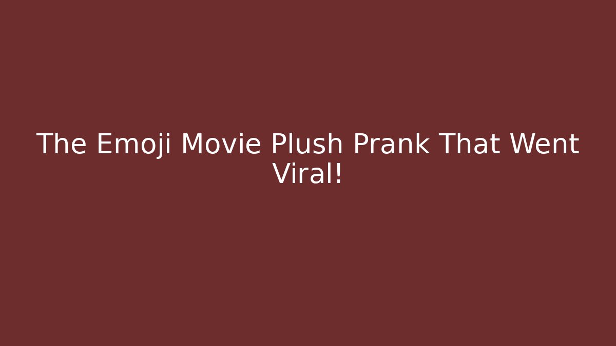The Emoji Movie Plush Prank That Went Viral!