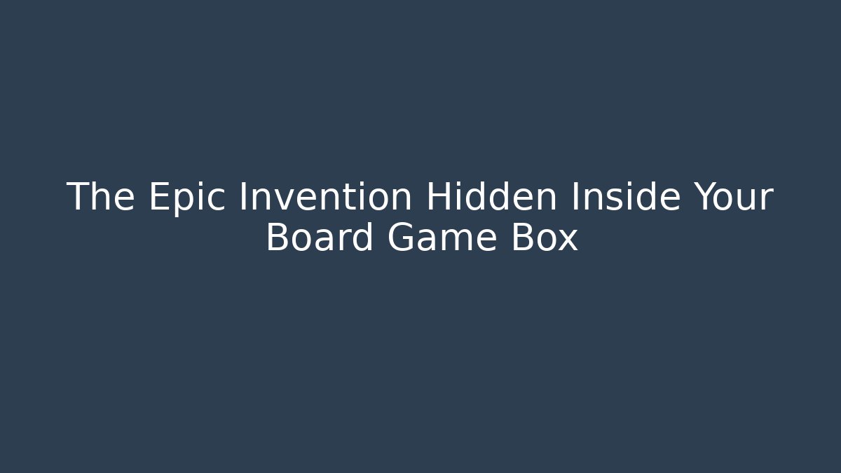 The Epic Invention Hidden Inside Your Board Game Box
