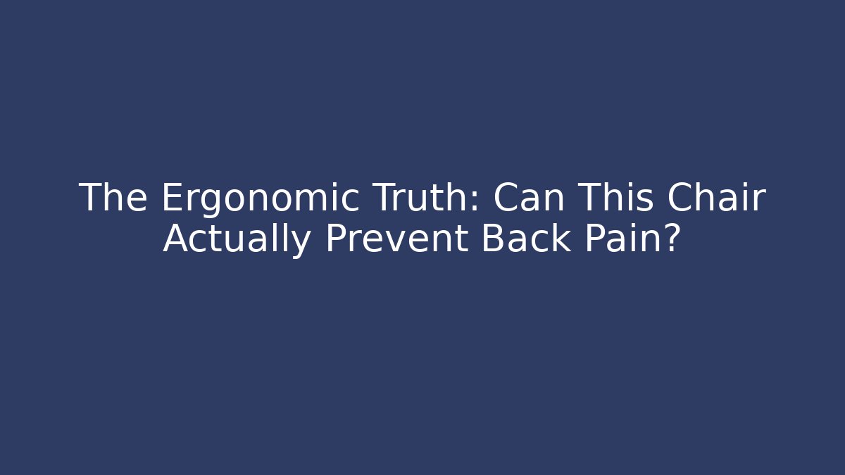 The Ergonomic Truth: Can This Chair Actually Prevent Back Pain?