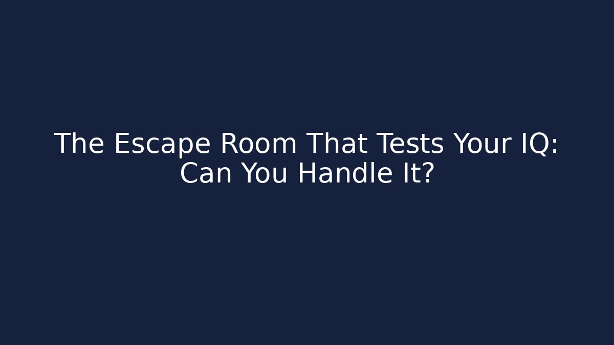 The Escape Room That Tests Your IQ: Can You Handle It? - Boomer Naturals