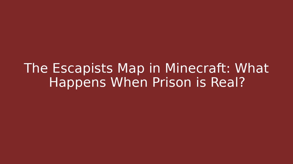 The Escapists Map in Minecraft: What Happens When Prison is Real?