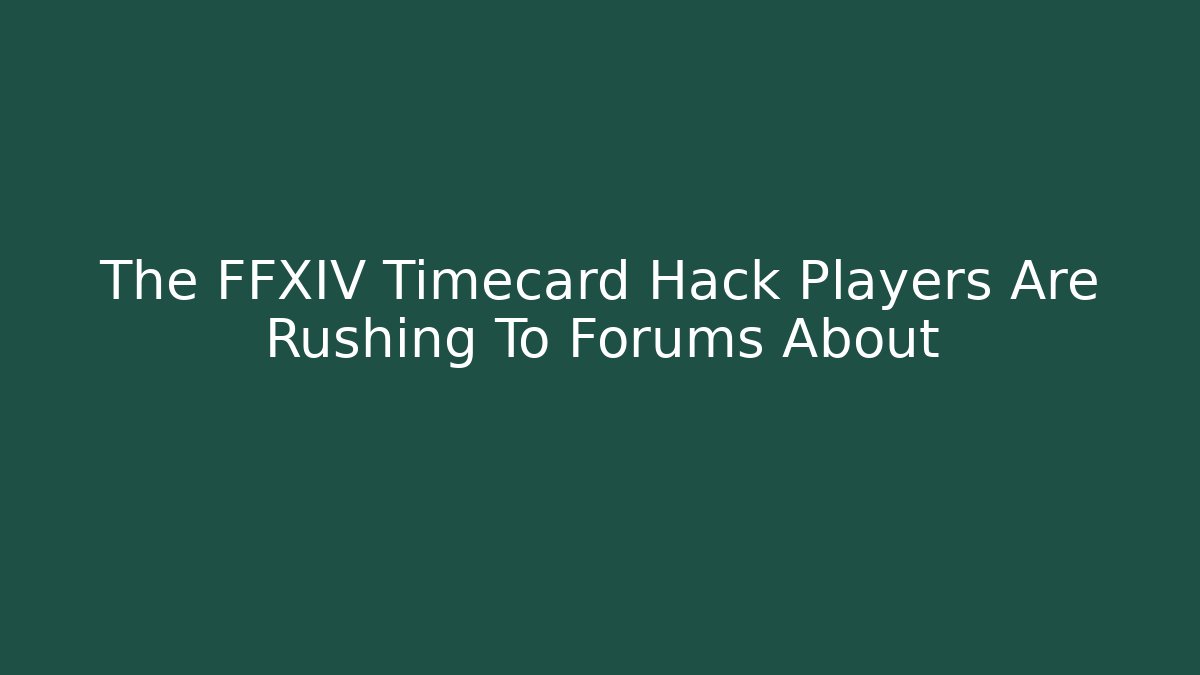 The FFXIV Timecard Hack Players Are Rushing To Forums About