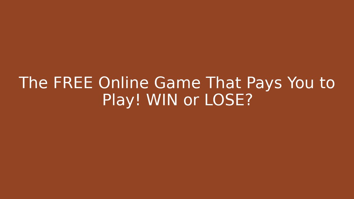 The FREE Online Game That Pays You to Play! WIN or LOSE?