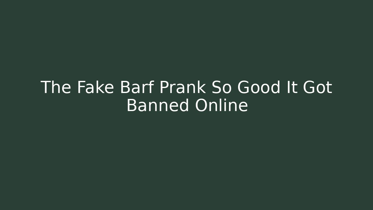 The Fake Barf Prank So Good It Got Banned Online