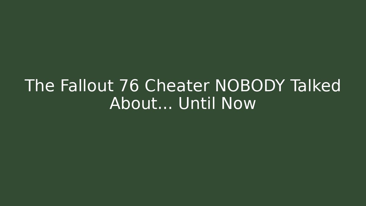 The Fallout 76 Cheater NOBODY Talked About… Until Now