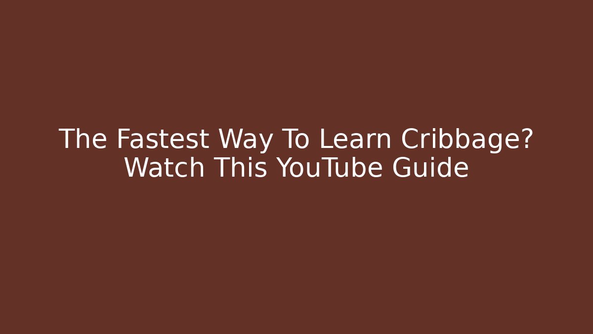 The Fastest Way To Learn Cribbage? Watch This YouTube Guide