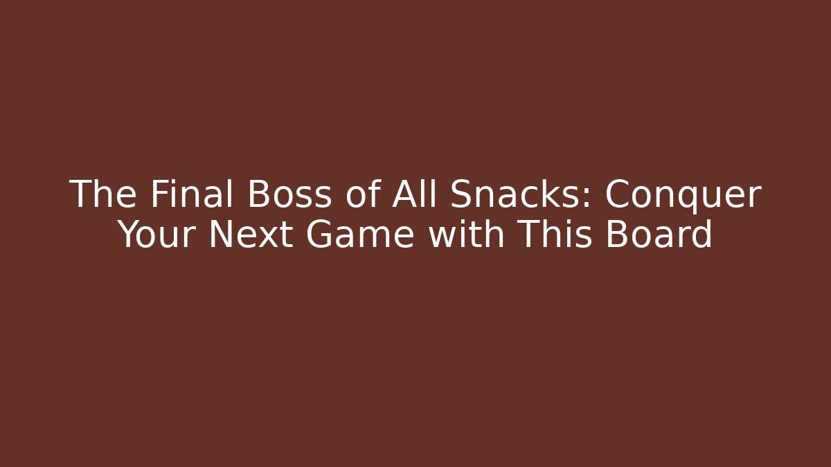 The Final Boss of All Snacks: Conquer Your Next Game with This Board