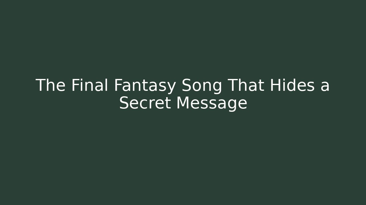 The Final Fantasy Song That Hides a Secret Message