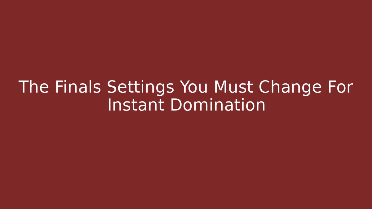 The Finals Settings You Must Change For Instant Domination