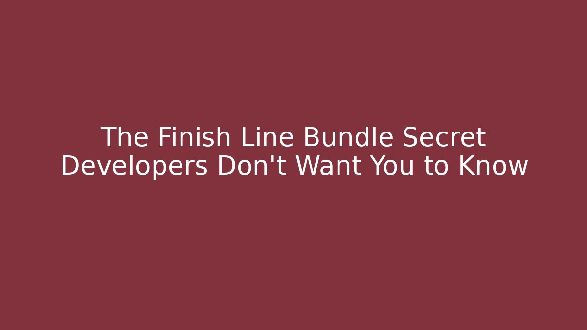 The Finish Line Bundle Secret Developers Don't Want You to Know