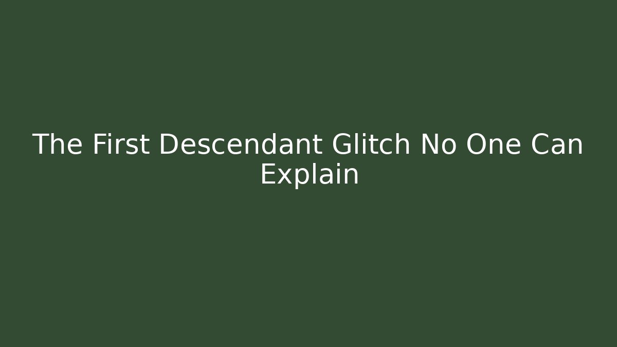 The First Descendant Glitch No One Can Explain