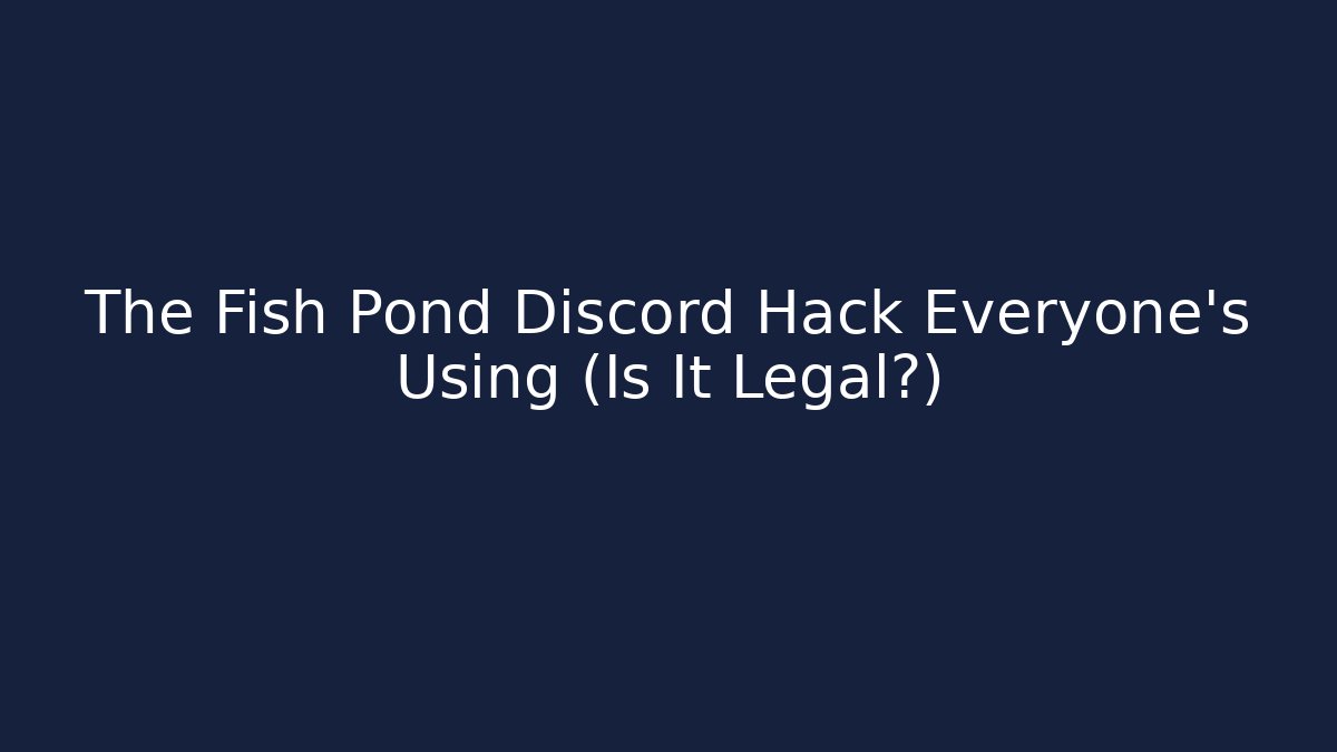 The Fish Pond Discord Hack Everyone’s Using (Is It Legal?)