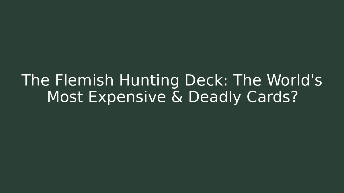 The Flemish Hunting Deck: The World's Most Expensive & Deadly Cards?