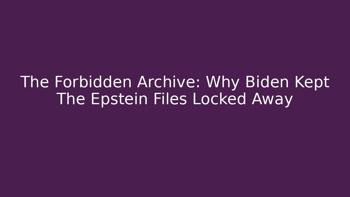 The Forbidden Archive: Why Biden Kept The Epstein Files Locked Away