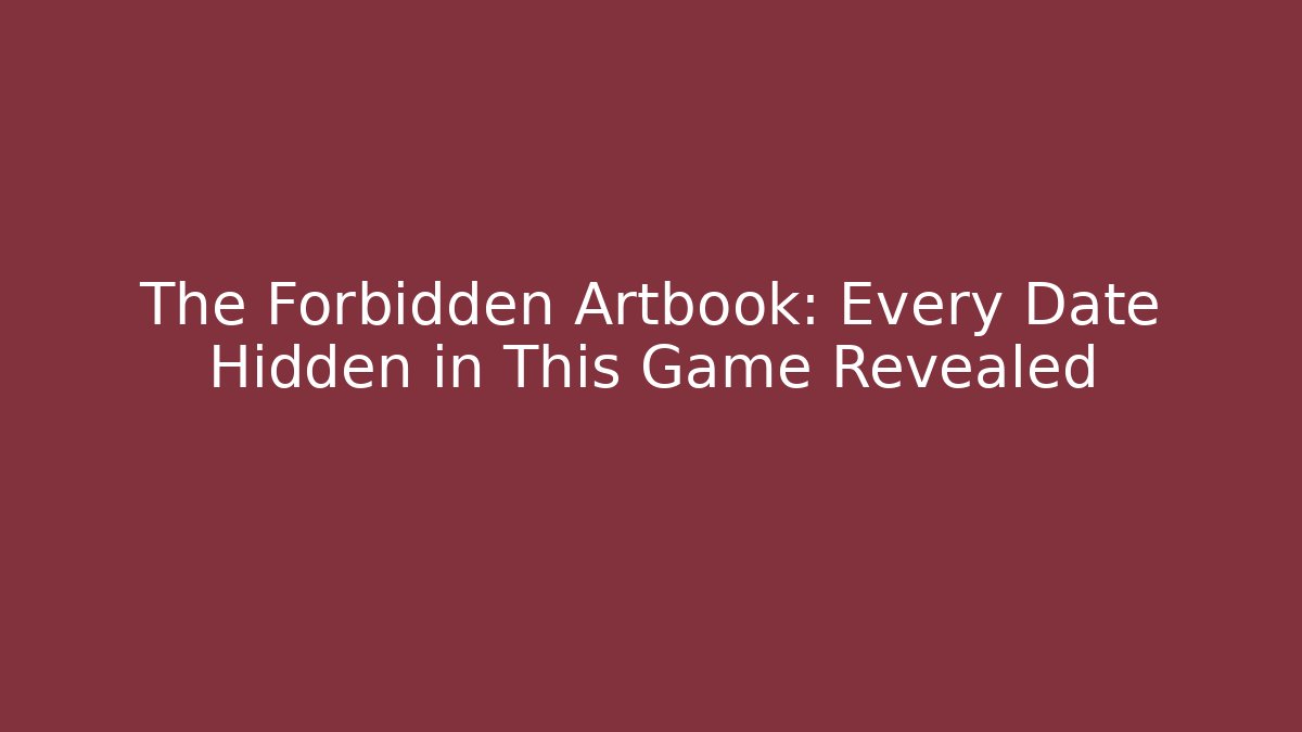 The Forbidden Artbook: Every Date Hidden in This Game Revealed