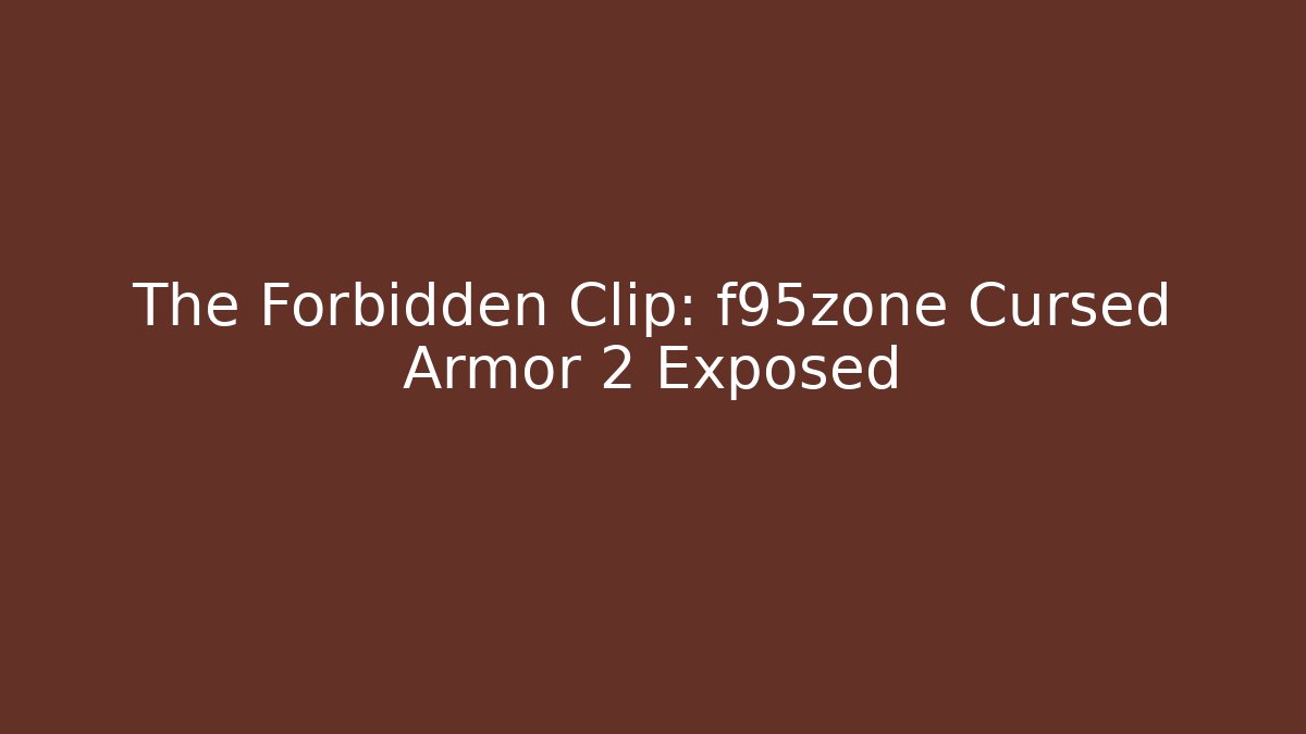 The Forbidden Clip: f95zone Cursed Armor 2 Exposed
