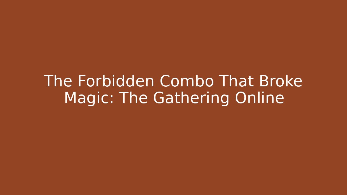 The Forbidden Combo That Broke Magic: The Gathering Online