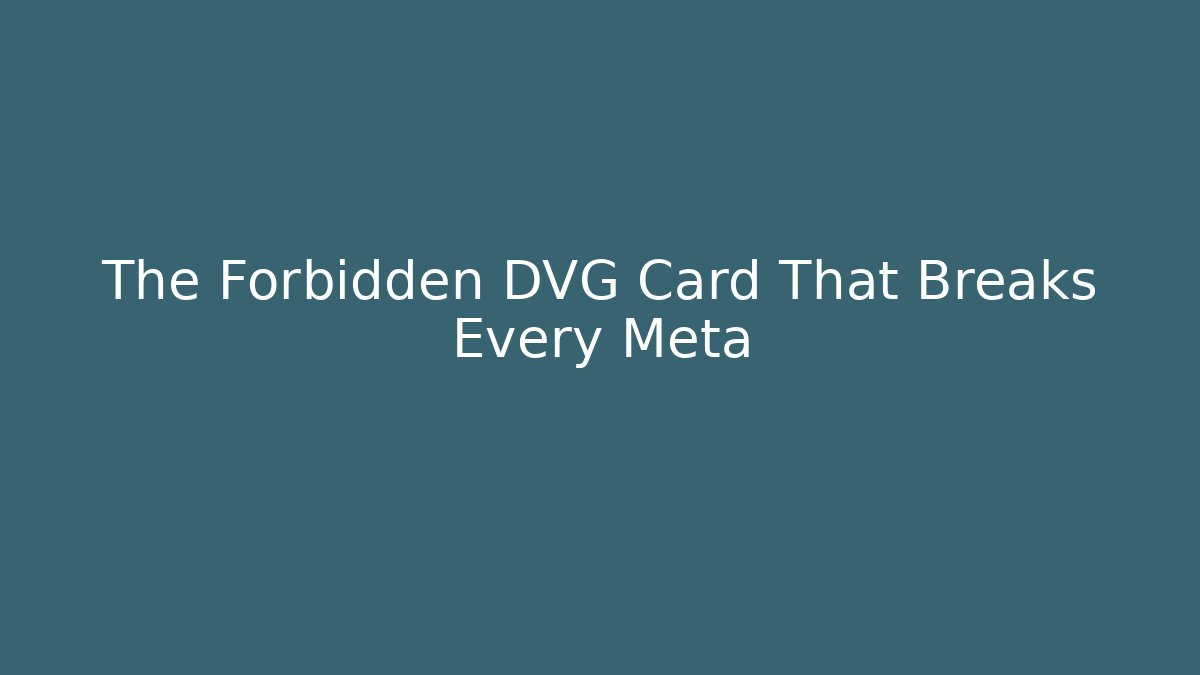 The Forbidden DVG Card That Breaks Every Meta