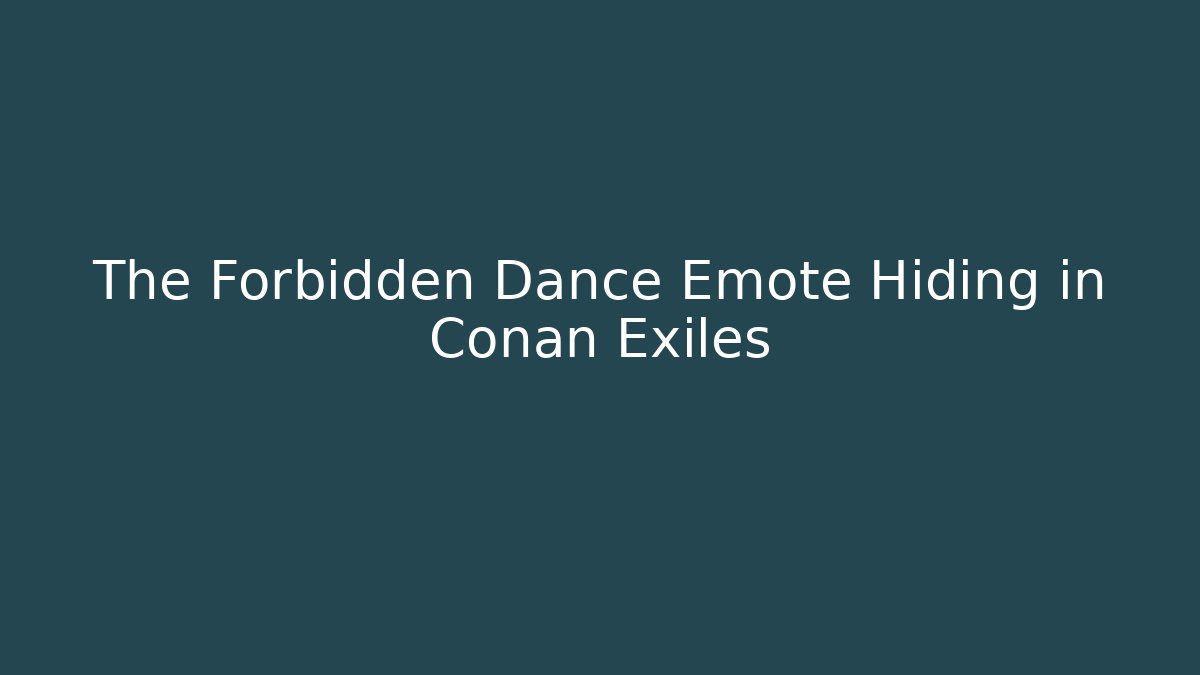 The Forbidden Dance Emote Hiding in Conan Exiles