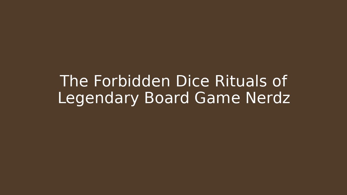The Forbidden Dice Rituals of Legendary Board Game Nerdz - Boomer Naturals