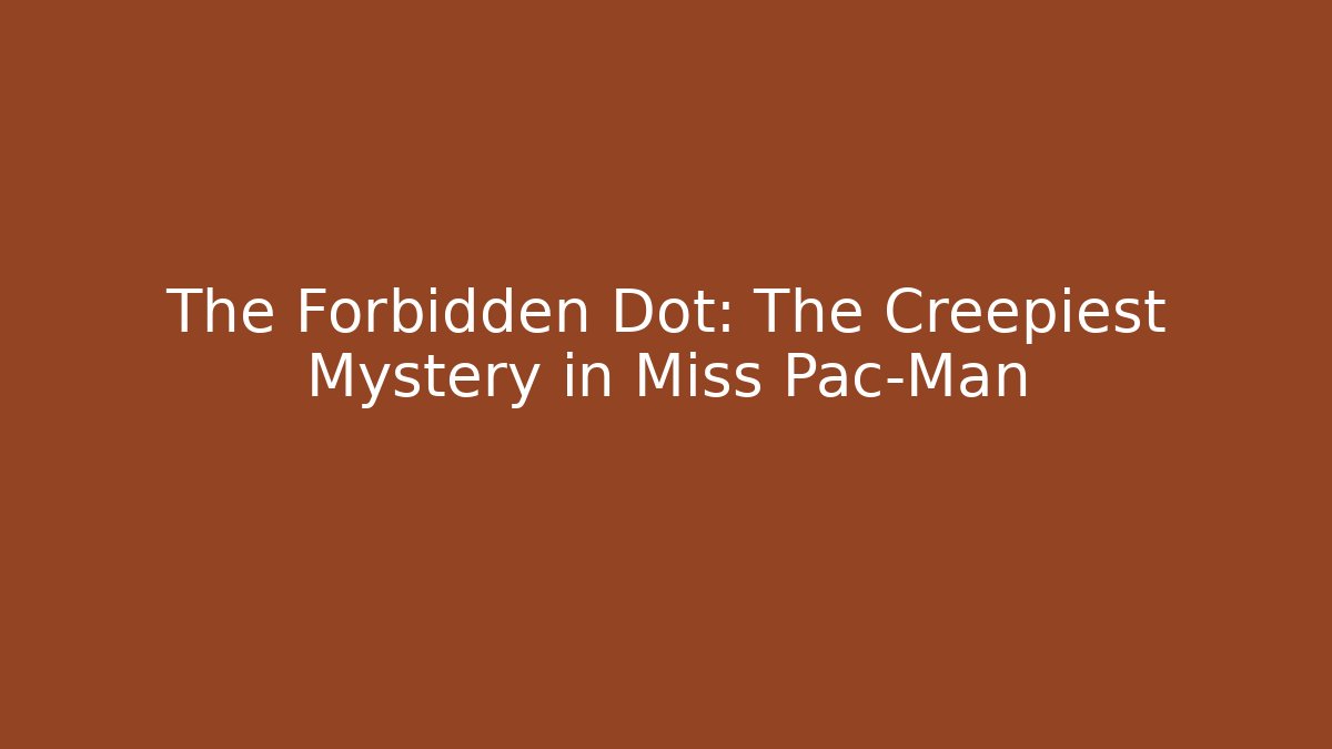 The Forbidden Dot: The Creepiest Mystery in Miss Pac-Man