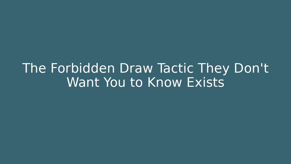 The Forbidden Draw Tactic They Don’t Want You to Know Exists