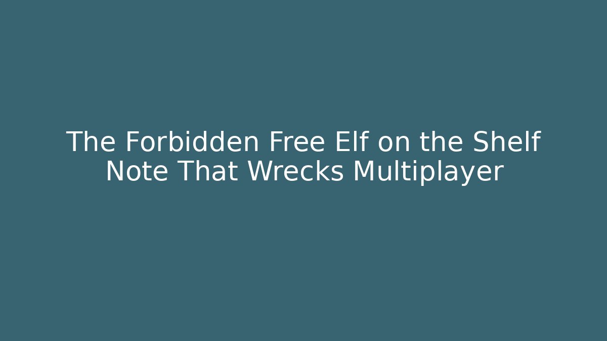 The Forbidden Free Elf on the Shelf Note That Wrecks Multiplayer - Boomer Naturals