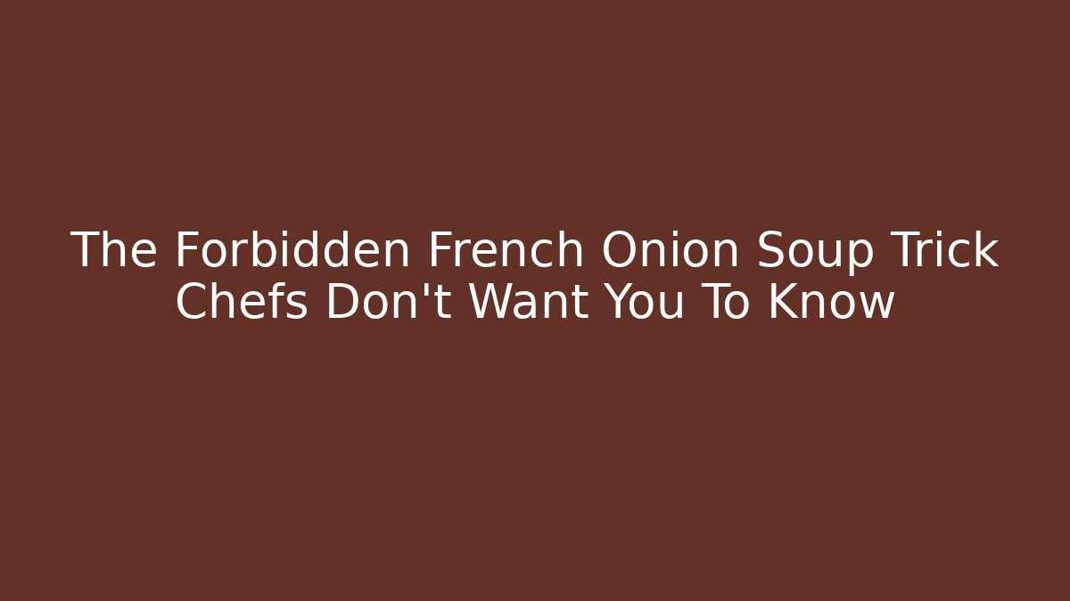 The Forbidden French Onion Soup Trick Chefs Don't Want You To Know - Boomer Naturals