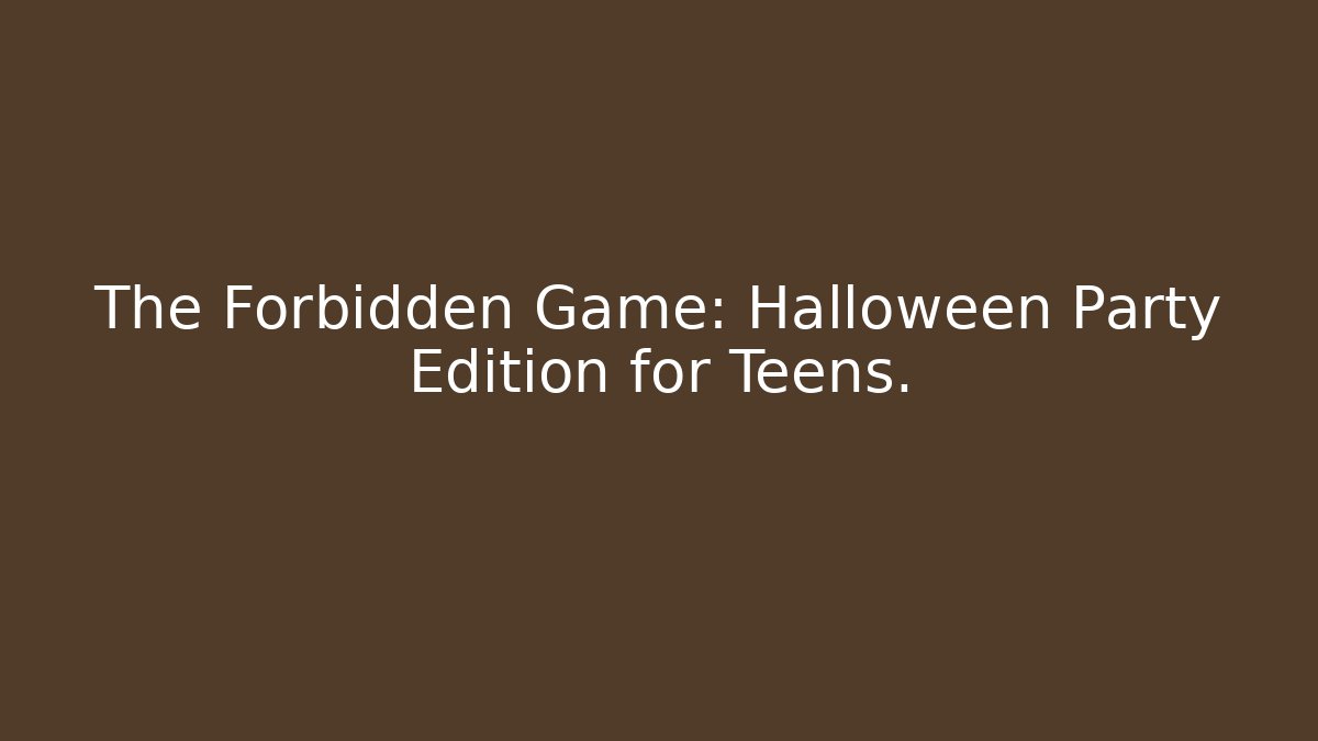 The Forbidden Game: Halloween Party Edition for Teens.