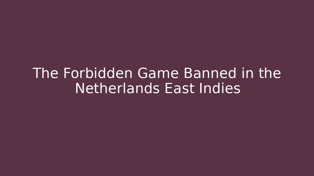 The Forbidden Game Banned in the Netherlands East Indies