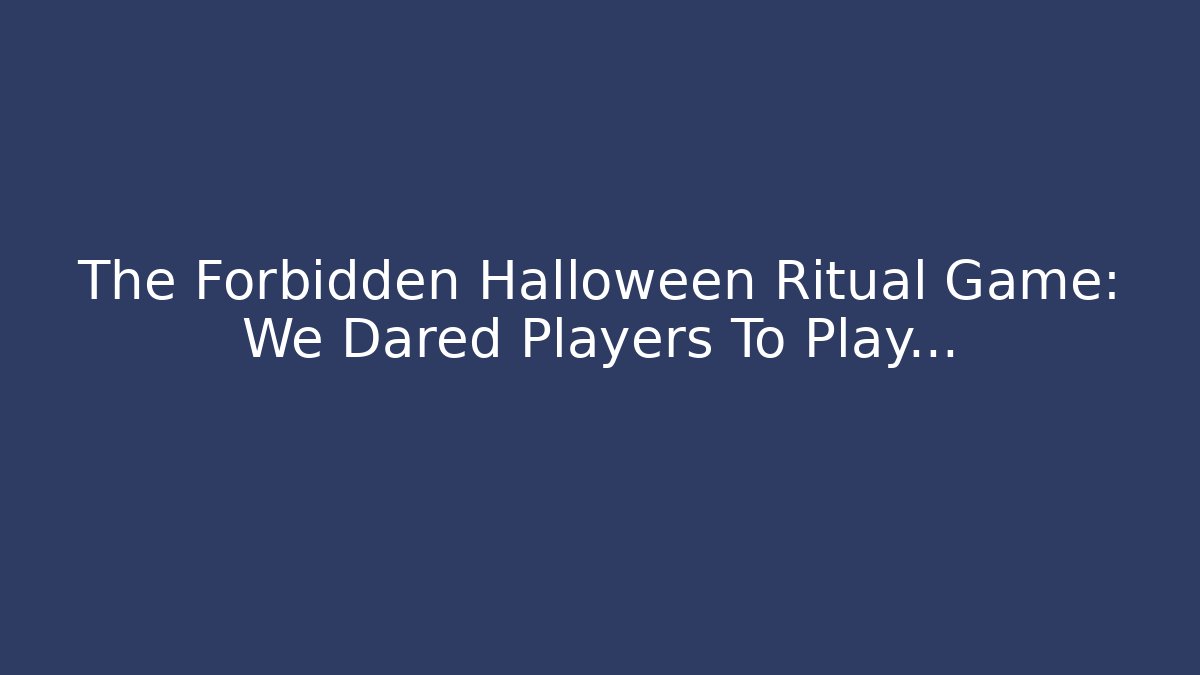 The Forbidden Halloween Ritual Game: We Dared Players To Play…