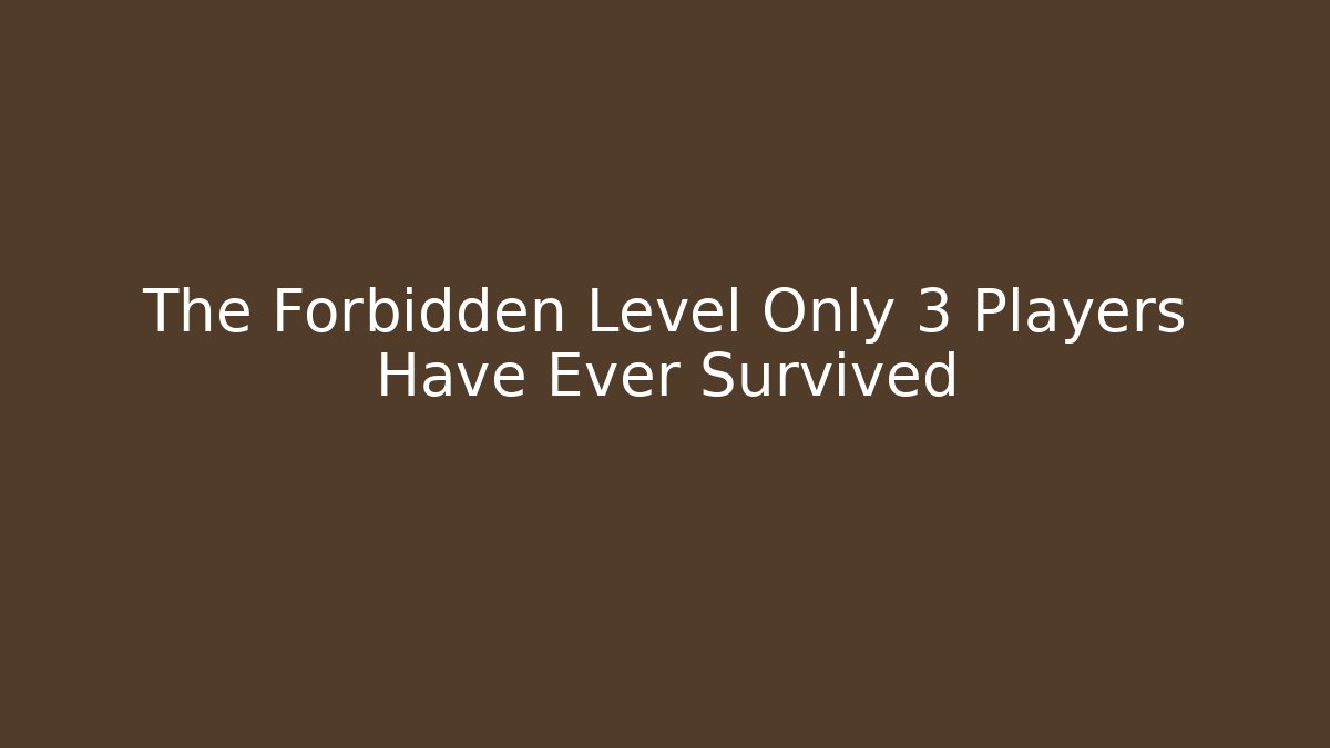 The Forbidden Level Only 3 Players Have Ever Survived