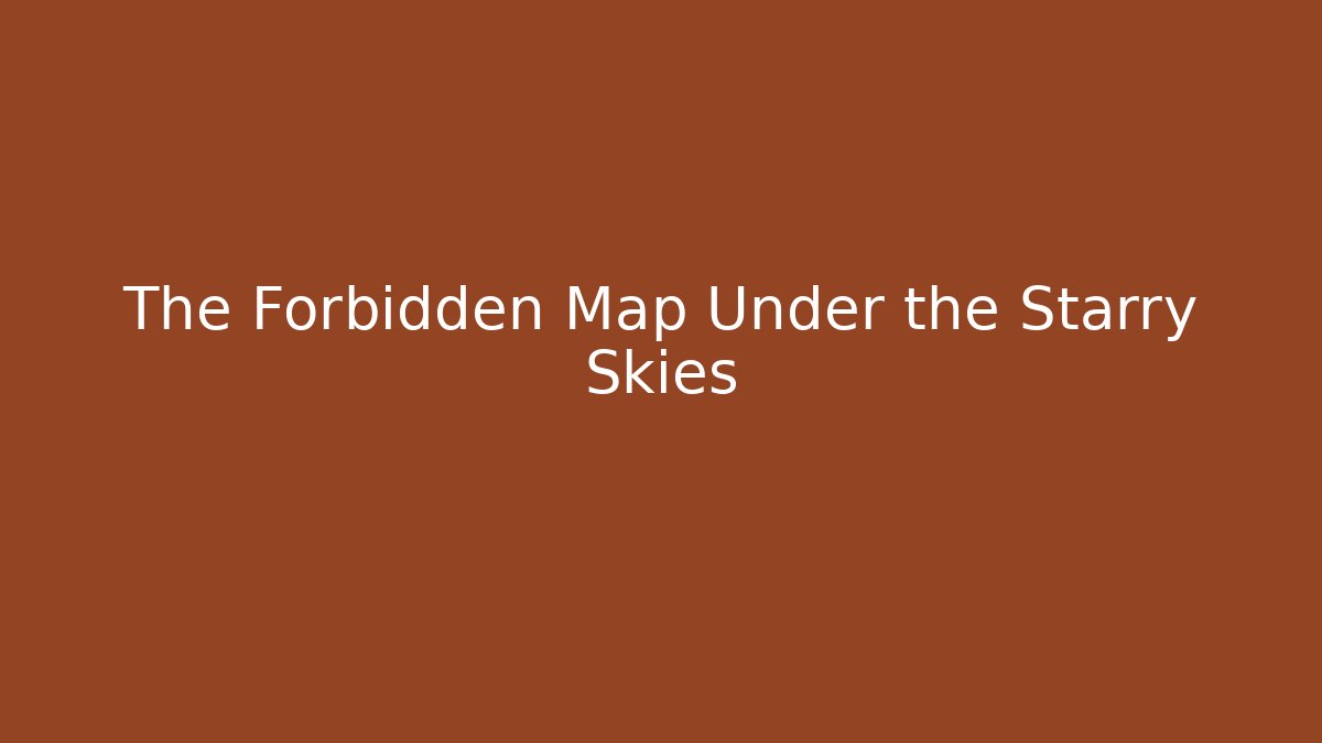 The Forbidden Map Under the Starry Skies