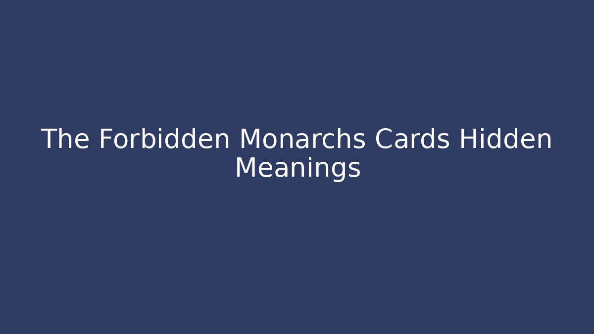 The Forbidden Monarchs Cards Hidden Meanings